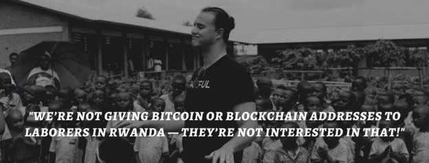 We're not giving bitcoin or blockchain addresses to laborers in Rwanda — they're not interested in that!