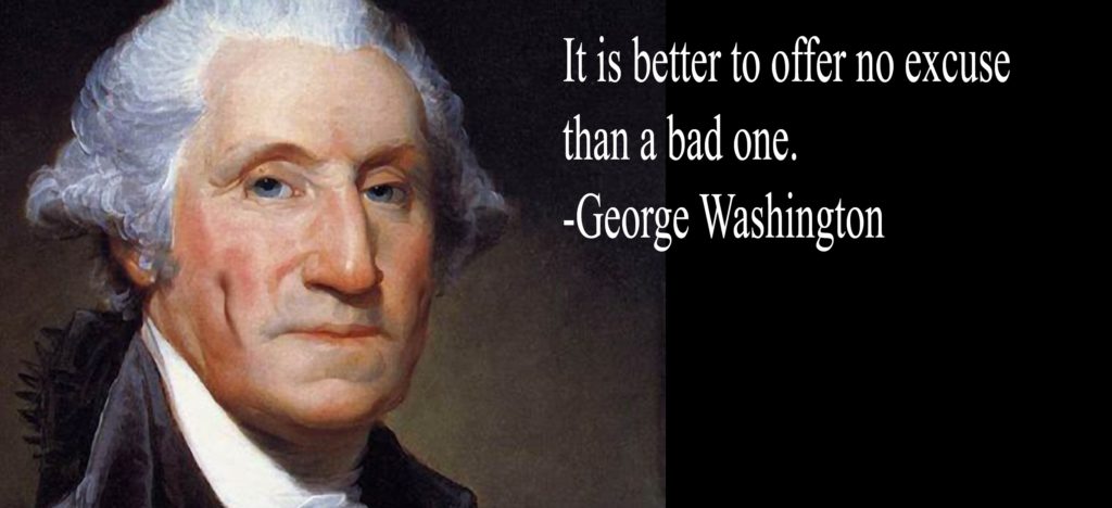 George Washington - It is better to offer no excuse than a bad one.